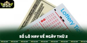 Số Lô Hay Về Ngày Thứ 2 - Bí Quyết Phân Tích Hiệu Quả B52